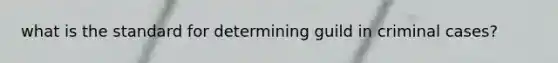 what is the standard for determining guild in criminal cases?