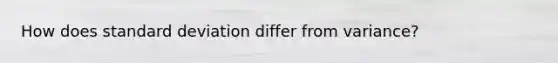 How does standard deviation differ from variance?