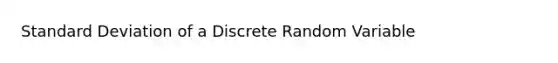 Standard Deviation of a Discrete Random Variable