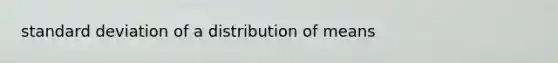 standard deviation of a distribution of means