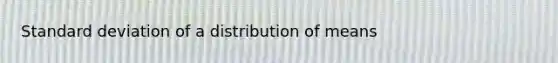 Standard deviation of a distribution of means