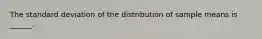 The standard deviation of the distribution of sample means is ______.