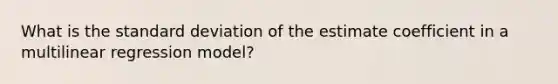 What is the standard deviation of the estimate coefficient in a multilinear regression model?