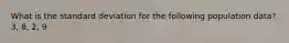 What is the standard deviation for the following population data? 3, 6, 2, 9