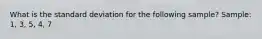 What is the standard deviation for the following sample? Sample: 1, 3, 5, 4, 7