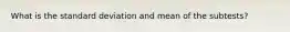 What is the standard deviation and mean of the subtests?