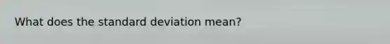 What does the standard deviation mean?