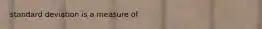 standard deviation is a measure of