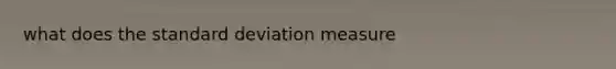 what does the standard deviation measure