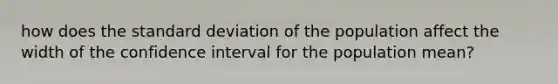 how does the standard deviation of the population affect the width of the confidence interval for the population mean?