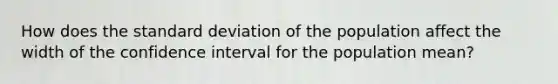 How does the standard deviation of the population affect the width of the confidence interval for the population mean?