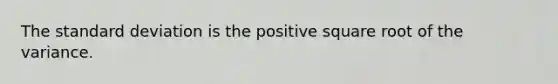 The <a href='https://www.questionai.com/knowledge/kqGUr1Cldy-standard-deviation' class='anchor-knowledge'>standard deviation</a> is the positive square root of the variance.