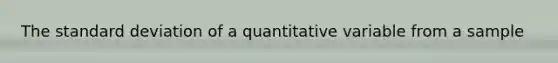 The standard deviation of a quantitative variable from a sample