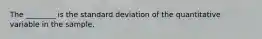 The ________ is the standard deviation of the quantitative variable in the sample.