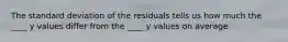 The standard deviation of the residuals tells us how much the ____ y values differ from the ____ y values on average