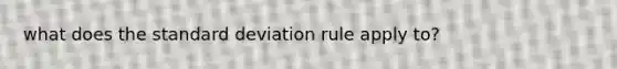 what does the standard deviation rule apply to?