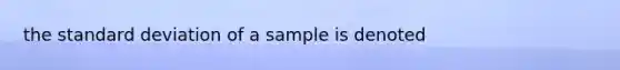 the standard deviation of a sample is denoted