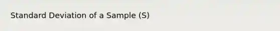 Standard Deviation of a Sample (S)