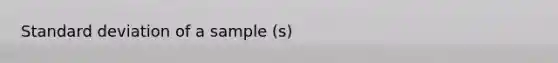 Standard deviation of a sample (s)