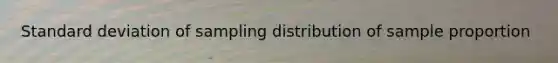 Standard deviation of sampling distribution of sample proportion