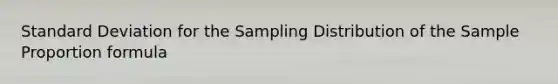 Standard Deviation for the Sampling Distribution of the Sample Proportion formula