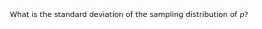 What is the standard deviation of the sampling distribution of 𝑝?