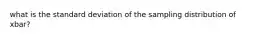 what is the standard deviation of the sampling distribution of xbar?