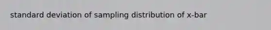 standard deviation of sampling distribution of x-bar