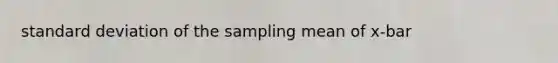 standard deviation of the sampling mean of x-bar