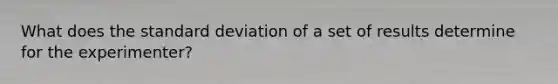 What does the standard deviation of a set of results determine for the experimenter?