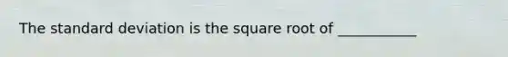 The standard deviation is the square root of ___________