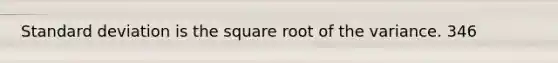 <a href='https://www.questionai.com/knowledge/kqGUr1Cldy-standard-deviation' class='anchor-knowledge'>standard deviation</a> is the square root of the variance. 346