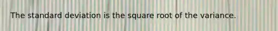 The standard deviation is the square root of the variance.