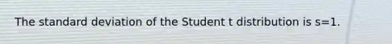 The <a href='https://www.questionai.com/knowledge/kqGUr1Cldy-standard-deviation' class='anchor-knowledge'>standard deviation</a> of the Student t distribution is s=1.