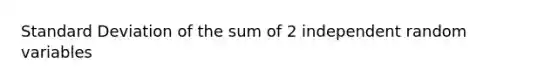 Standard Deviation of the sum of 2 independent random variables