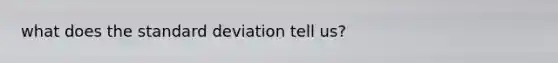 what does the standard deviation tell us?