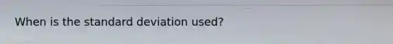 When is the standard deviation used?