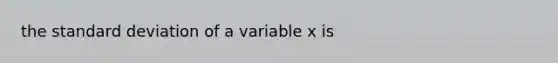 the standard deviation of a variable x is