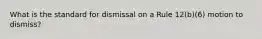 What is the standard for dismissal on a Rule 12(b)(6) motion to dismiss?