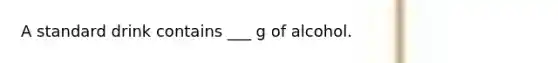 A standard drink contains ___ g of alcohol.