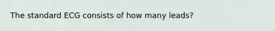 The standard ECG consists of how many leads?