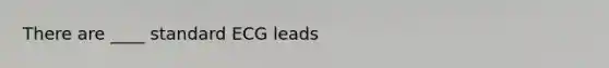 There are ____ standard ECG leads