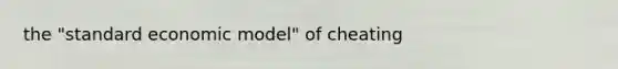 the "standard economic model" of cheating