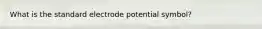 What is the standard electrode potential symbol?