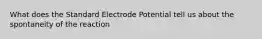 What does the Standard Electrode Potential tell us about the spontaneity of the reaction