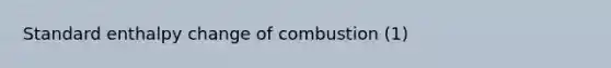 Standard enthalpy change of combustion (1)