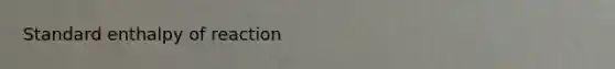 Standard enthalpy of reaction