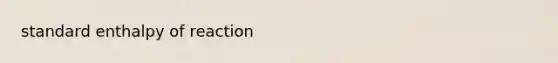standard enthalpy of reaction