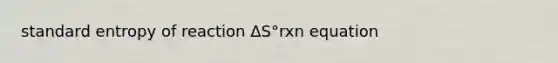 standard entropy of reaction ΔS°rxn equation