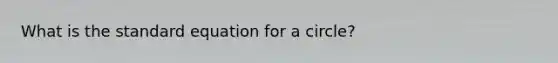 What is the standard equation for a circle?